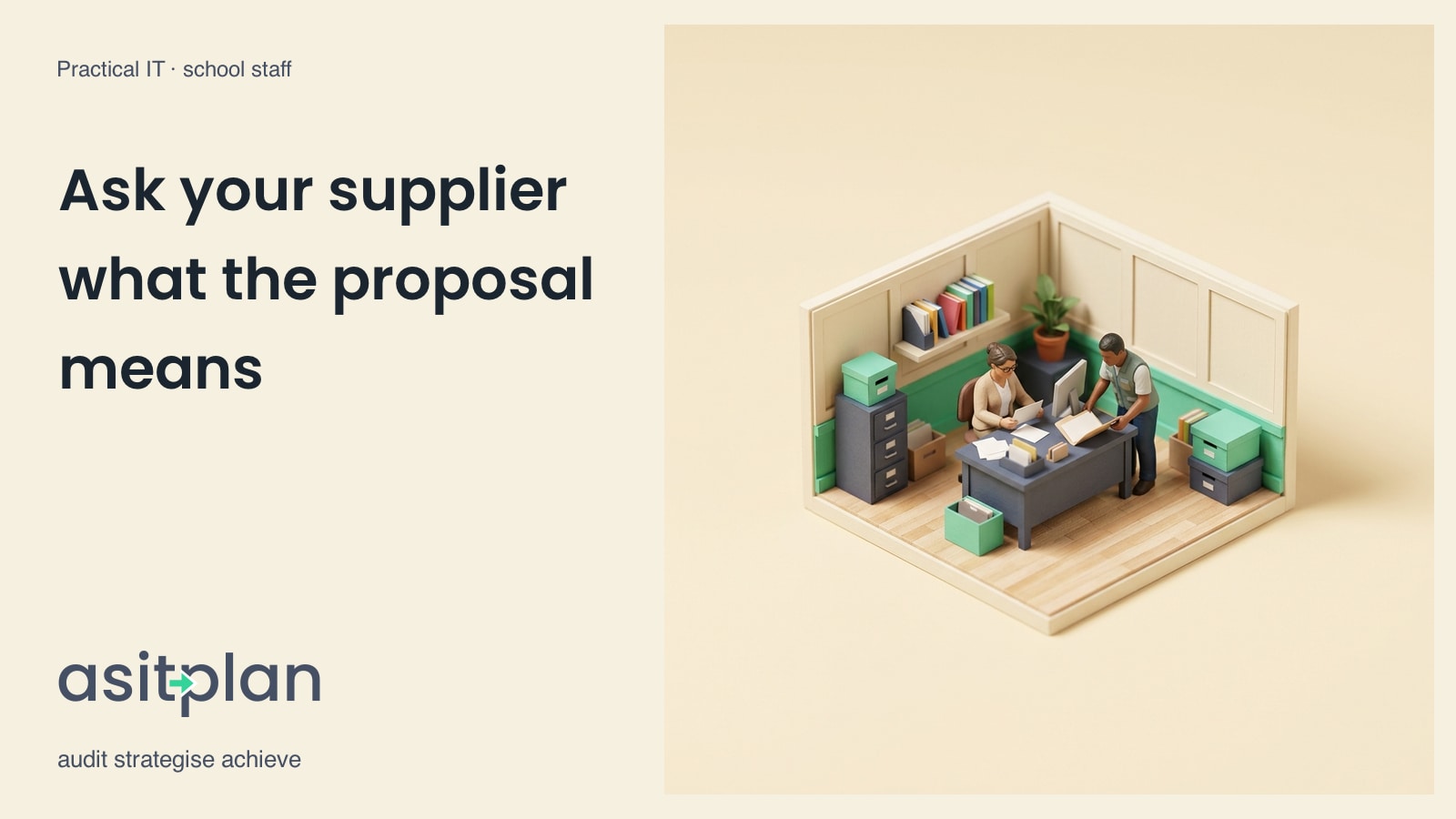 Two miniature school colleagues check a plain clipboard and paper beside a monitor in a small mint and cream office. Heading: “Ask your supplier what the proposal means”. asitplan, audit strategise achieve.